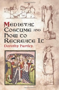 Medieval Costume and How to Recreate It (Dover Fashion and Costumes) Medieval Costume and How to Recreate It (Dover Fashion and Costumes)
