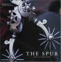 The Spur: History, Art, Culture, Function (Cowboy Gear Series) The Spur: History, Art, Culture, Function (Cowboy Gear Series)