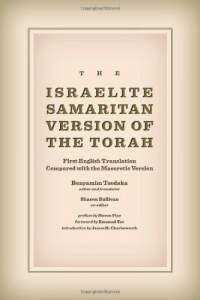 The Israelite Samaritan Version of the Torah: First English Translation Compared with the Masoretic Version The Israelite Samaritan Version of the Torah: First English Translation Compared with the Masoretic Version