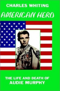 American Hero: The Life and Death of Audie Murphy American Hero: The Life and Death of Audie Murphy