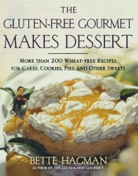 The Gluten-free Gourmet Makes Dessert: More Than 200 Wheat-free Recipes for Cakes, Cookies, Pies and Other Sweets The Gluten-free Gourmet Makes Dessert: More Than 200 Wheat-free Recipes for Cakes, Cookies, Pies and Other Sweets