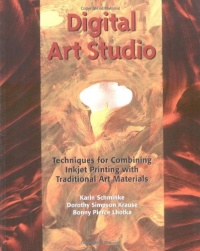 Digital Art Studio: Techniques for Combining Inkjet Printing with Traditional Art Materials Digital Art Studio: Techniques for Combining Inkjet Printing with Traditional Art Materials