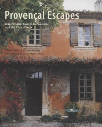 Provencal Escapes: Inspiring Homes in Provence and the Cote D'Azur Provencal Escapes: Inspiring Homes in Provence and the Cote D'Azur