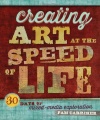 Creating Art at the Speed of Life: 30 Days of Mixed-Media Exploration