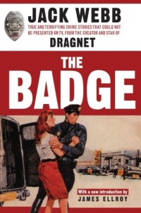 The Badge: True and Terrifying Crime Stories That Could Not Be Presented on TV, from the Creator and Star of Dragnet