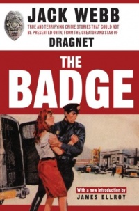 The Badge: True and Terrifying Crime Stories That Could Not Be Presented on TV, from the Creator and Star of Dragnet The Badge: True and Terrifying Crime Stories That Could Not Be Presented on TV, from the Creator and Star of Dragnet