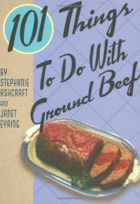 101 Things to Do with Ground Beef 101 Things to Do with Ground Beef