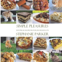 Simple Pleasures 50 Popular Recipes From PlainChicken.com: Stephanie Parker Simple Pleasures 50 Popular Recipes From PlainChicken.com: Stephanie Parker
