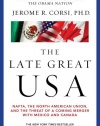 The Late Great USA: NAFTA, the North American Union, and the Threat of a Coming Merger with Mexico and Canada