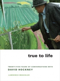 True to Life: Twenty-Five Years of Conversations with David Hockney True to Life: Twenty-Five Years of Conversations with David Hockney