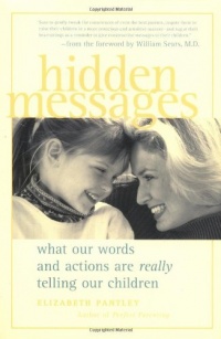 Hidden Messages : What Our Words and Actions Are Really Telling Our Children