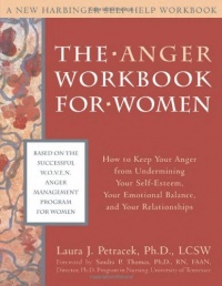 The Anger Workbook for Women: How to Keep Your Anger from Undermining Your Self-Esteem, Your Emotional Balance, and Your Relationships (New Harbinger Self-Help Workbook) The Anger Workbook for Women: How to Keep Your Anger from Undermining Your Self-Esteem, Your Emotional Balance, and Your Relationships (New Harbinger Self-Help Workbook)