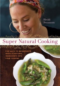 Super Natural Cooking: Five Delicious Ways to Incorporate Whole and Natural Foods into Your Cooking Super Natural Cooking: Five Delicious Ways to Incorporate Whole and Natural Foods into Your Cooking
