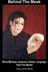 Behind The Mask: What Michael Jackson's Body Language Told The World (Volume 1) Behind The Mask: What Michael Jackson's Body Language Told The World (Volume 1)