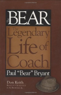 Bear The Legendary Life of Coach Paul Bear Bryant Bear The Legendary Life of Coach Paul Bear Bryant