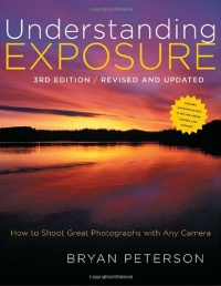 Understanding Exposure, 3rd Edition: How to Shoot Great Photographs with Any Camera