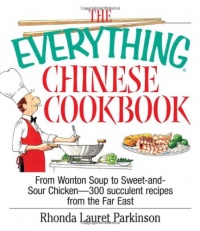 The Everything Chinese Cookbook: From Wonton Soup to Sweet and Sour Chicken-300 Succulent Recipes from the Far East (Everything Series)