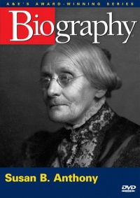 Biography - Susan B. Anthony (A&E DVD Archives) Biography - Susan B. Anthony (A&E DVD Archives)