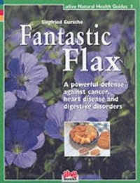 Fantastic Flax (Natural Health Guides, 1) Fantastic Flax (Natural Health Guides, 1)