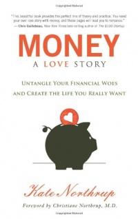 Money, A Love Story: Untangle Your Financial Woes and Create the Life You Really Want Money, A Love Story: Untangle Your Financial Woes and Create the Life You Really Want