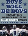 Boys Will Be Boys: The Glory Days and Party Nights of the Dallas Cowboys Dynasty