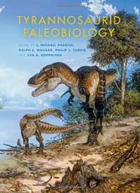 Tyrannosaurid Paleobiology (Life of the Past) Tyrannosaurid Paleobiology (Life of the Past)