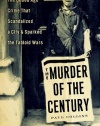 The Murder of the Century: The Gilded Age Crime That Scandalized a City & Sparked the Tabloid Wars