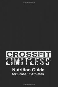 Crossfit limitless Nutrition Guide for CrossFit Athletes Crossfit limitless Nutrition Guide for CrossFit Athletes