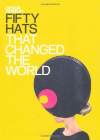Fifty Hats That Changed the World (Design Museum Fifty) Fifty Hats That Changed the World (Design Museum Fifty)
