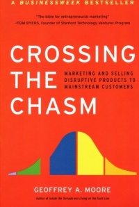 Crossing the Chasm: Marketing and Selling Disruptive Products to Mainstream Customers Crossing the Chasm: Marketing and Selling Disruptive Products to Mainstream Customers