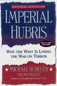 Imperial Hubris: Why the West Is Losing the War on Terror Imperial Hubris: Why the West Is Losing the War on Terror