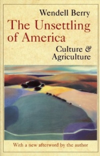 The Unsettling of America: Culture & Agriculture The Unsettling of America: Culture & Agriculture