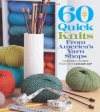 60 Quick Knits from America's Yarn Shops: Everyone's Favorite Projects in Cascade 220® and 220 Superwash® (60 Quick Knits Collection)