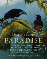 Drawn from Paradise: The Natural History, Art and Discovery of the Birds of Paradise with Rare Archival Art Drawn from Paradise: The Natural History, Art and Discovery of the Birds of Paradise with Rare Archival Art