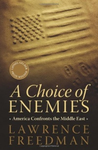 A Choice of Enemies: America Confronts the Middle East A Choice of Enemies: America Confronts the Middle East