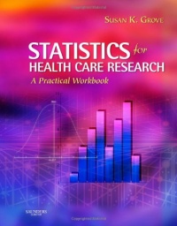 Statistics for Health Care Research: A Practical Workbook, 1e Statistics for Health Care Research: A Practical Workbook, 1e