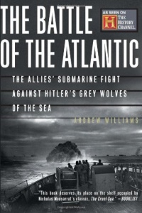 The Battle Of The Atlantic: The Allies' Submarine Fight Against Hitler's Gray Wolves Of The Sea