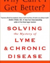 Why Can't I Get Better?: Solving the Mystery of Lyme and Chronic Disease