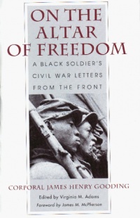 On the Altar of Freedom: A Black Soldier's Civil War Letters from the Front On the Altar of Freedom: A Black Soldier's Civil War Letters from the Front