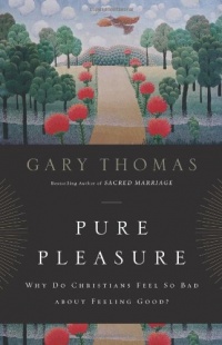 Pure Pleasure: Why Do Christians Feel So Bad about Feeling Good? Pure Pleasure: Why Do Christians Feel So Bad about Feeling Good?