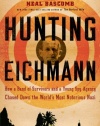 Hunting Eichmann: How a Band of Survivors and a Young Spy Agency Chased Down the World's Most Notorious Nazi