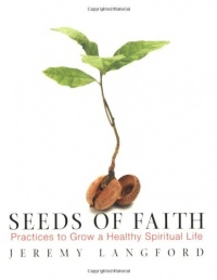 Seeds of Faith: Practices to Grow a Healthy Spiritual Life Seeds of Faith: Practices to Grow a Healthy Spiritual Life