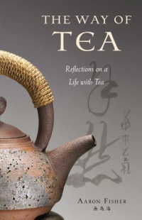 The Way of Tea: Reflections on a Life with Tea The Way of Tea: Reflections on a Life with Tea