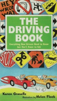 The Driving Book: Everything New Drivers Need to Know but Don't Know to Ask The Driving Book: Everything New Drivers Need to Know but Don't Know to Ask