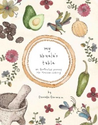 My Abuela's Table: An Illustrated Journey into Mexican Cooking My Abuela's Table: An Illustrated Journey into Mexican Cooking