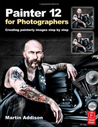 Painter 12 for Photographers: Creating painterly images step by step Painter 12 for Photographers: Creating painterly images step by step