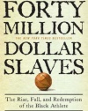 Forty Million Dollar Slaves: The Rise, Fall, and Redemption of the Black Athlete