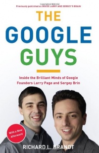 The Google Guys: Inside the Brilliant Minds of Google Founders Larry Page and Sergey Brin The Google Guys: Inside the Brilliant Minds of Google Founders Larry Page and Sergey Brin