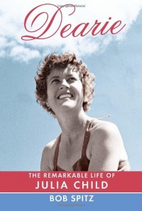Dearie: The Remarkable Life of Julia Child Dearie: The Remarkable Life of Julia Child
