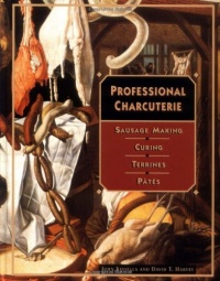 Professional Charcuterie: Sausage Making, Curing, Terrines, and Ptes